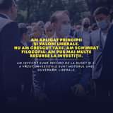 Kan een afbeelding zijn van 1 persoon, staan en de tekst 'AM APLICAT PRINCIPII SI VALORI LIBERALE. NU AM CRESCUT TAXE. AM SCHIMBAT FILOZOFIA: AM PUS MAI MULTE RESURSE LA INVESTIȚII. AM INVESTIT SUME RECORD DE LA BUGET ȘI A VĂZUT. INVESTIȚIILE SUNT MOTORUL UNEI GUVERNĂRI LIBERALE.'